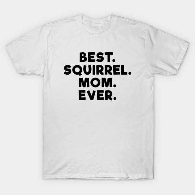 Best Squirrel Mom Ever T-Shirt by Dolta